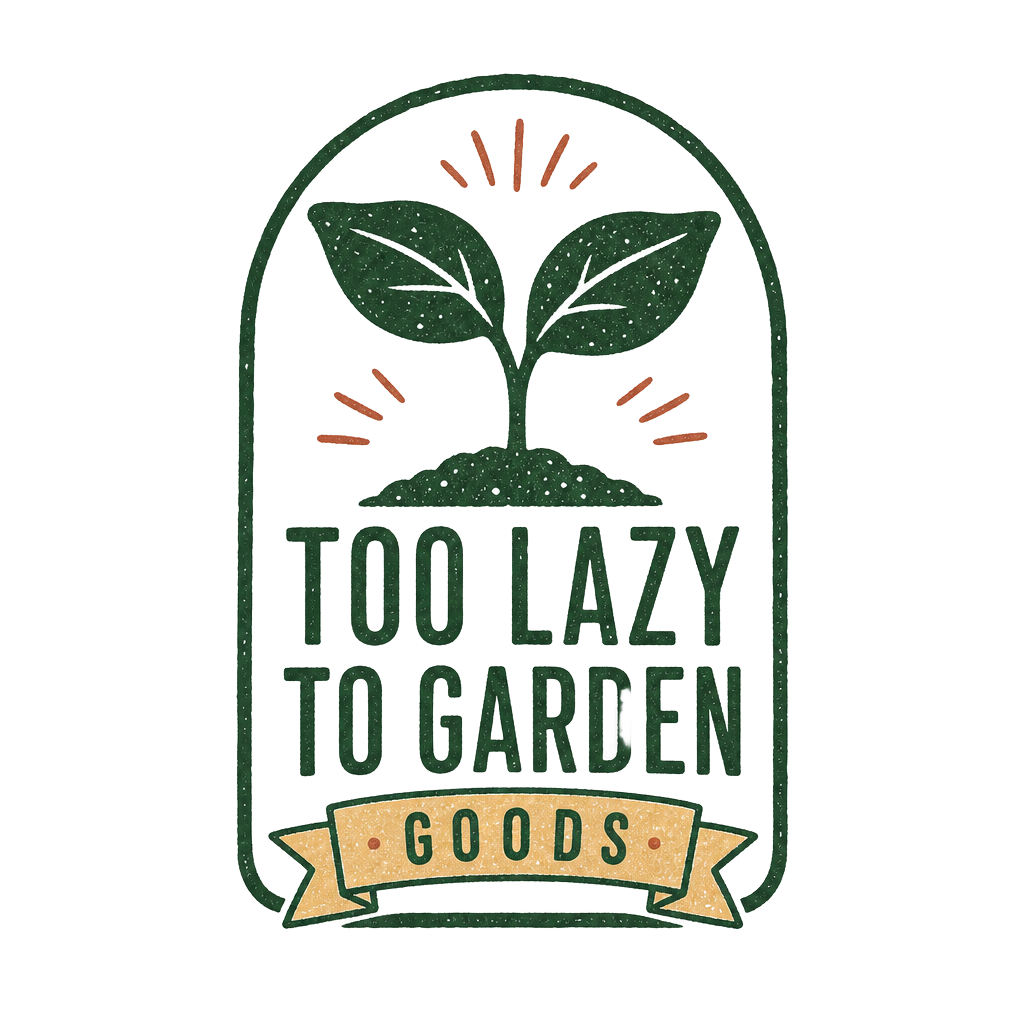 Too Lazy To Garden Goods